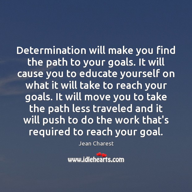 Determination will make you find the path to your goals. It will Jean Charest Picture Quote