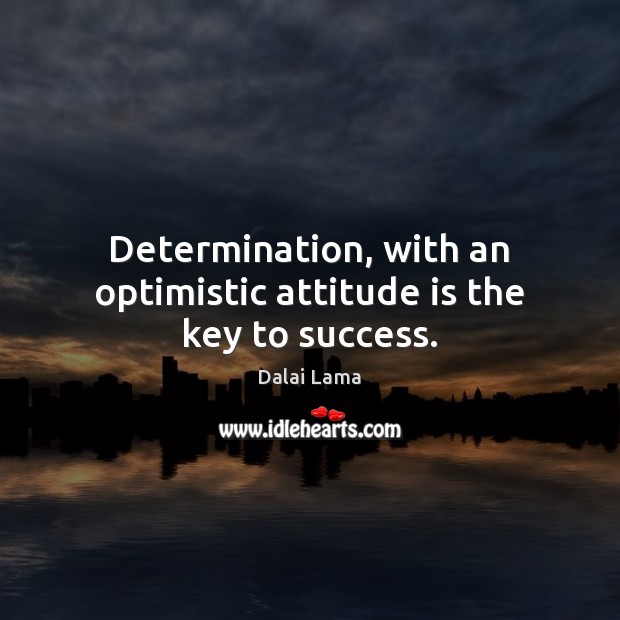 Determination, with an optimistic attitude is the key to success. Image