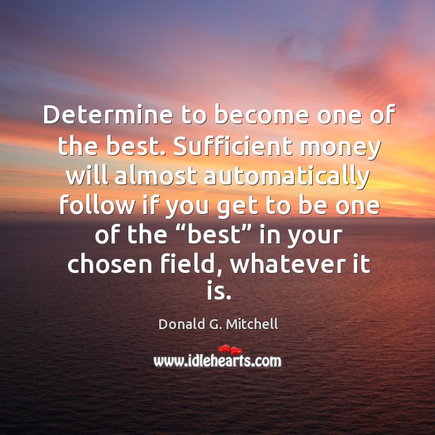 Determine to become one of the best. Donald G. Mitchell Picture Quote