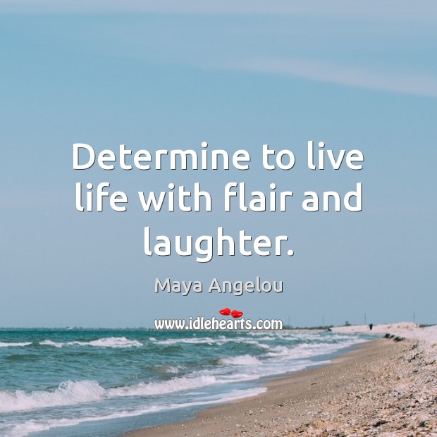 Determine to live life with flair and laughter. Image