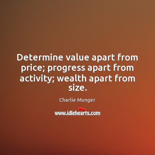 Determine value apart from price; progress apart from activity; wealth apart from size. Charlie Munger Picture Quote