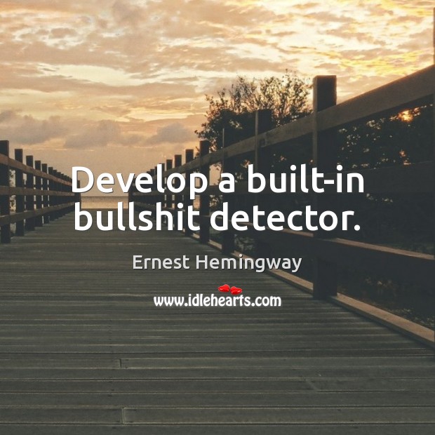 Develop a built-in bullshit detector. Image