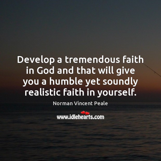 Develop a tremendous faith in God and that will give you a Norman Vincent Peale Picture Quote