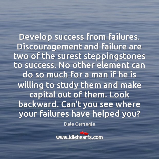 Develop success from failures. Discouragement and failure are two of the surest Image