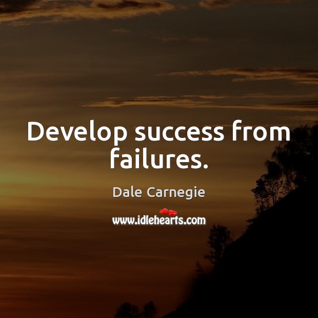 Develop success from failures. Dale Carnegie Picture Quote