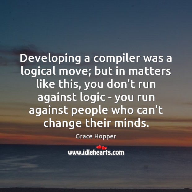 Developing a compiler was a logical move; but in matters like this, Logic Quotes Image