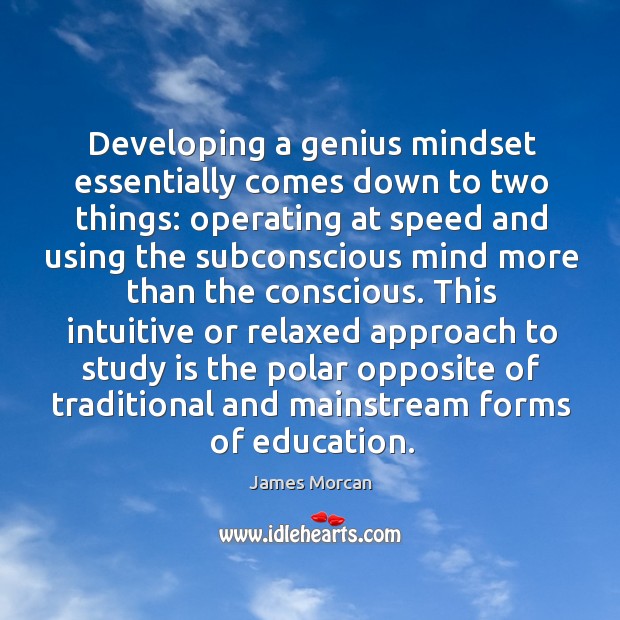 Developing a genius mindset essentially comes down to two things: operating at James Morcan Picture Quote