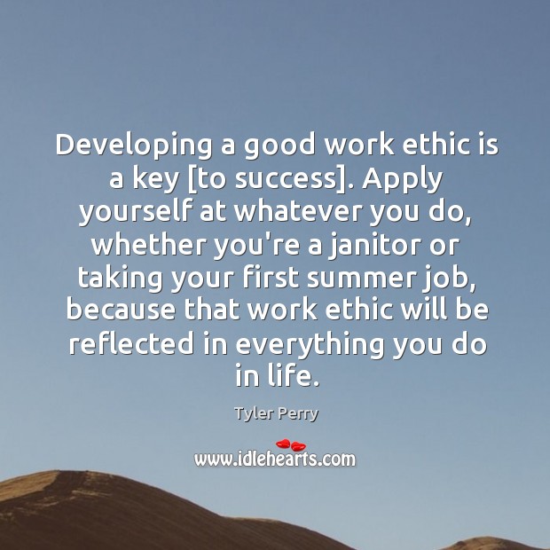 Developing a good work ethic is a key [to success]. Apply yourself Image