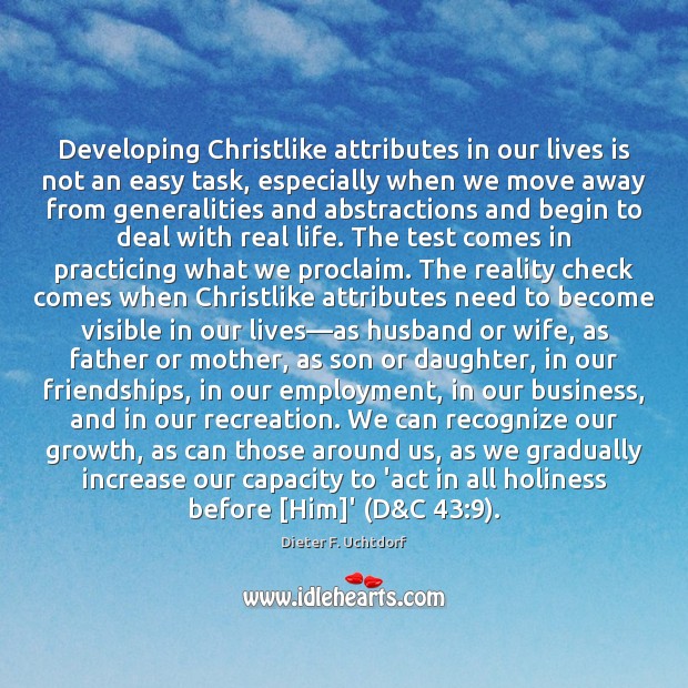 Developing Christlike attributes in our lives is not an easy task, especially Dieter F. Uchtdorf Picture Quote