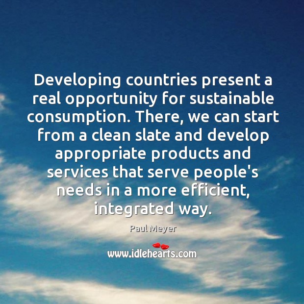 Developing countries present a real opportunity for sustainable consumption. There, we can Image