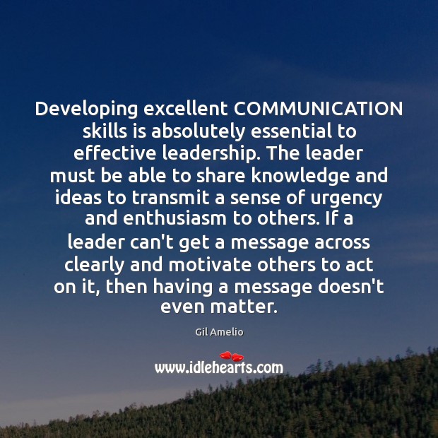 Developing excellent COMMUNICATION skills is absolutely essential to effective leadership. The leader Communication Quotes Image