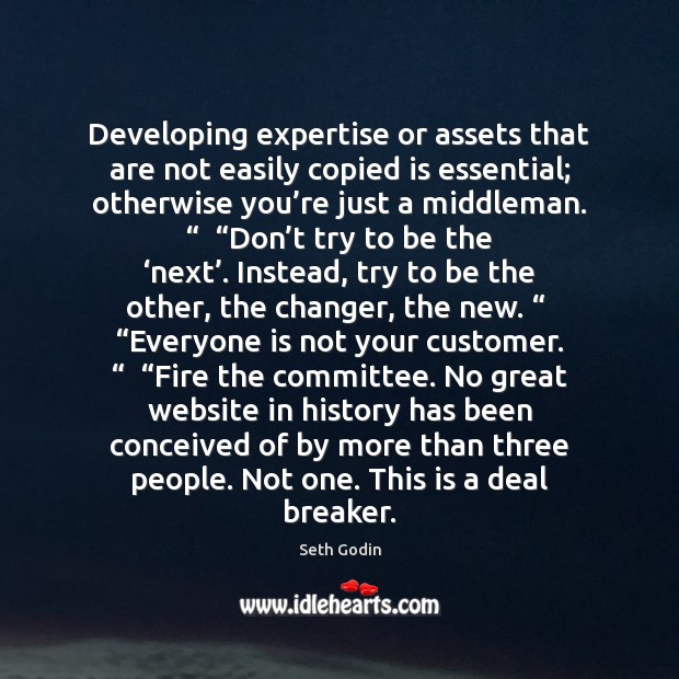 Developing expertise or assets that are not easily copied is essential; otherwise Seth Godin Picture Quote