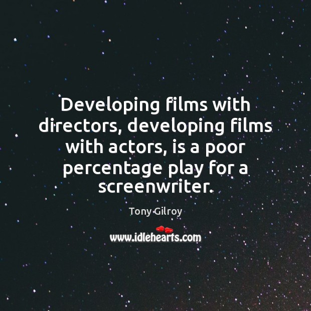 Developing films with directors, developing films with actors, is a poor percentage Image