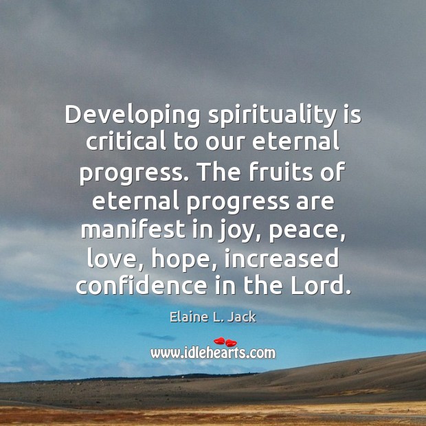 Developing spirituality is critical to our eternal progress. The fruits of eternal Image