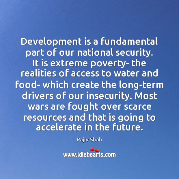 Development is a fundamental part of our national security. It is extreme Rajiv Shah Picture Quote