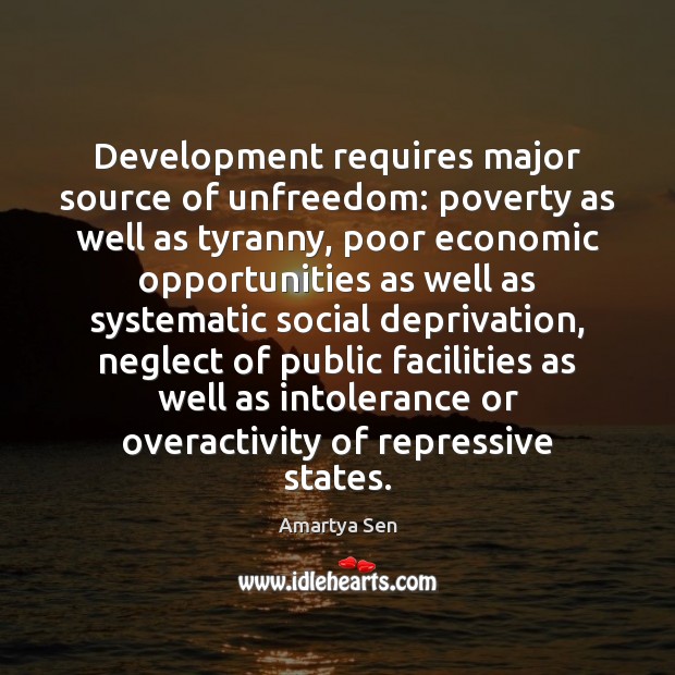 Development requires major source of unfreedom: poverty as well as tyranny, poor Amartya Sen Picture Quote