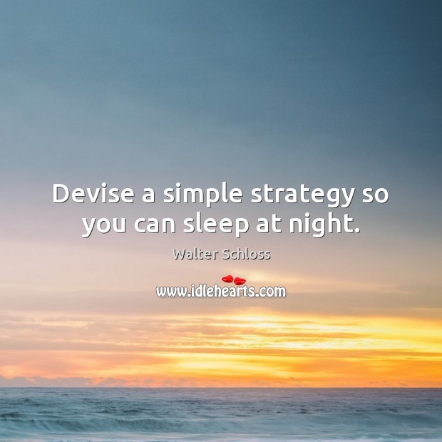Devise a simple strategy so you can sleep at night. Image