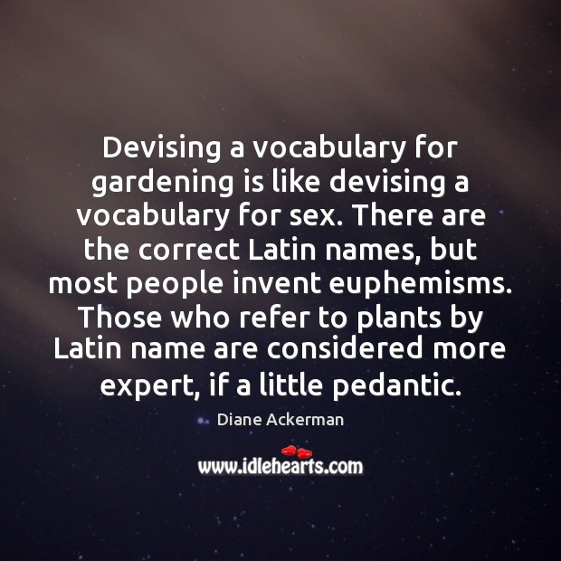 Devising a vocabulary for gardening is like devising a vocabulary for sex. Gardening Quotes Image