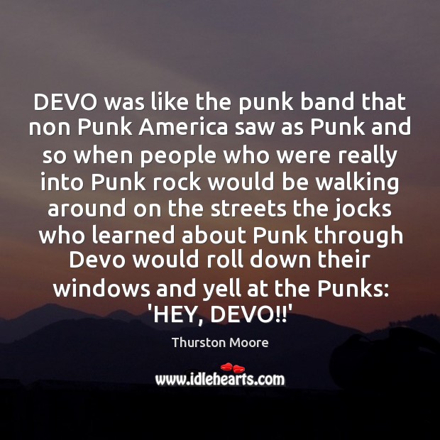DEVO was like the punk band that non Punk America saw as Thurston Moore Picture Quote