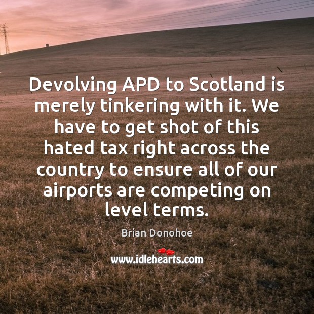 Devolving APD to Scotland is merely tinkering with it. We have to Image