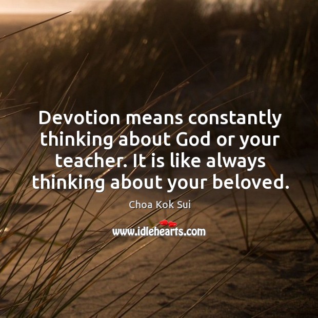 Devotion means constantly thinking about God or your teacher. It is like Choa Kok Sui Picture Quote