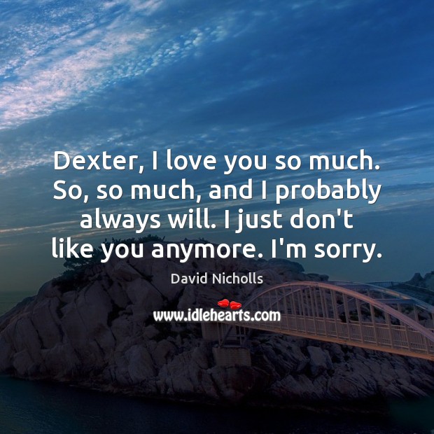 Dexter, I love you so much. So, so much, and I probably Love You So Much Quotes Image