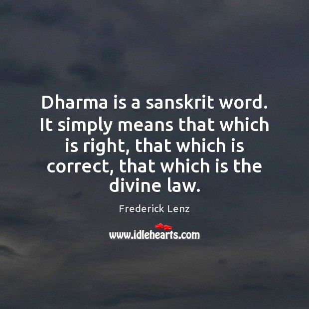 Dharma is a sanskrit word. It simply means that which is right, Image