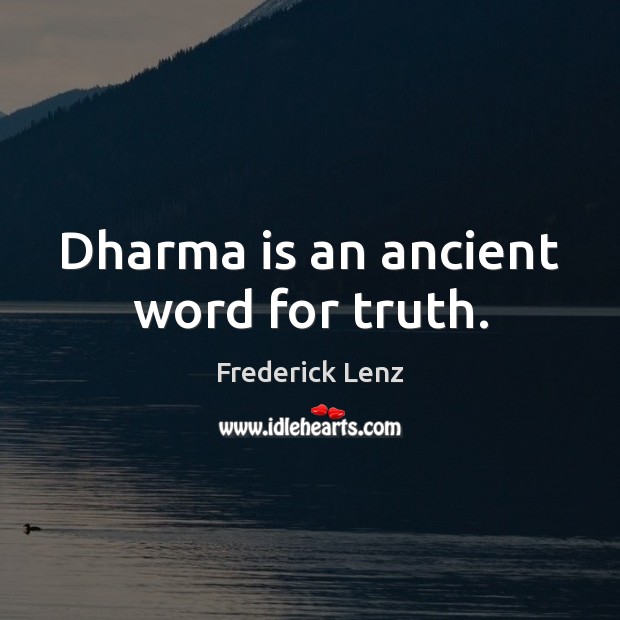 Dharma is an ancient word for truth. Image