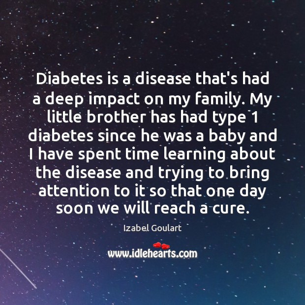 Diabetes is a disease that’s had a deep impact on my family. Izabel Goulart Picture Quote