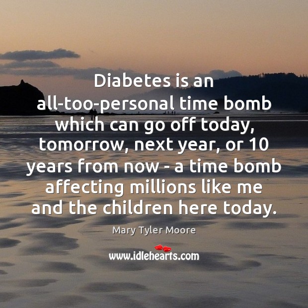 Diabetes is an all-too-personal time bomb which can go off today, tomorrow, Image