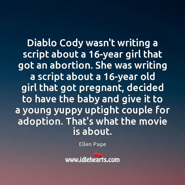 Diablo Cody wasn’t writing a script about a 16-year girl that got Ellen Page Picture Quote