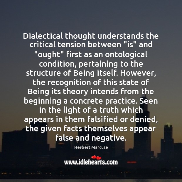 Dialectical thought understands the critical tension between “is” and “ought” first as Herbert Marcuse Picture Quote
