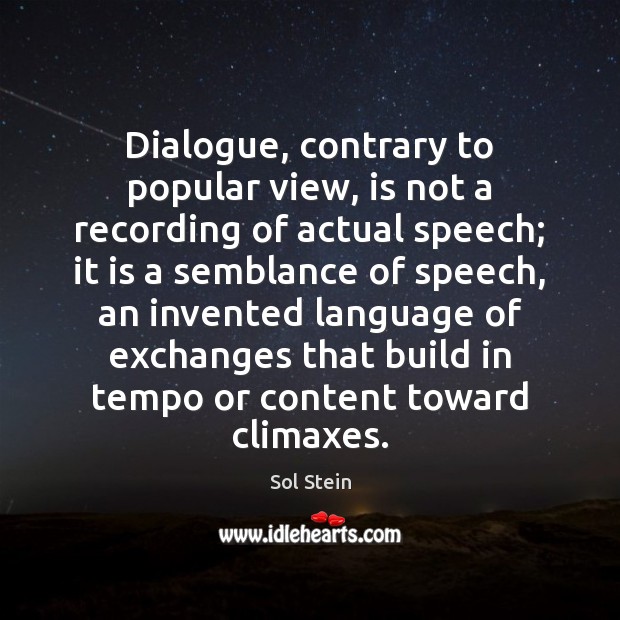 Dialogue, contrary to popular view, is not a recording of actual speech; Sol Stein Picture Quote
