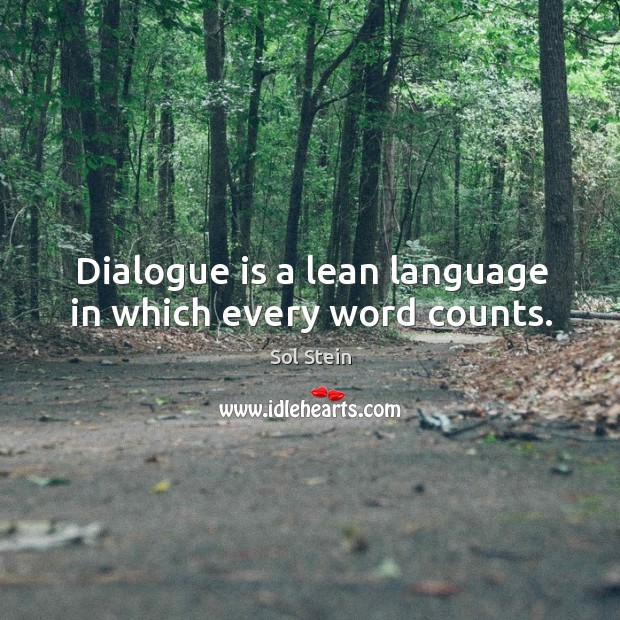 Dialogue is a lean language in which every word counts. Sol Stein Picture Quote