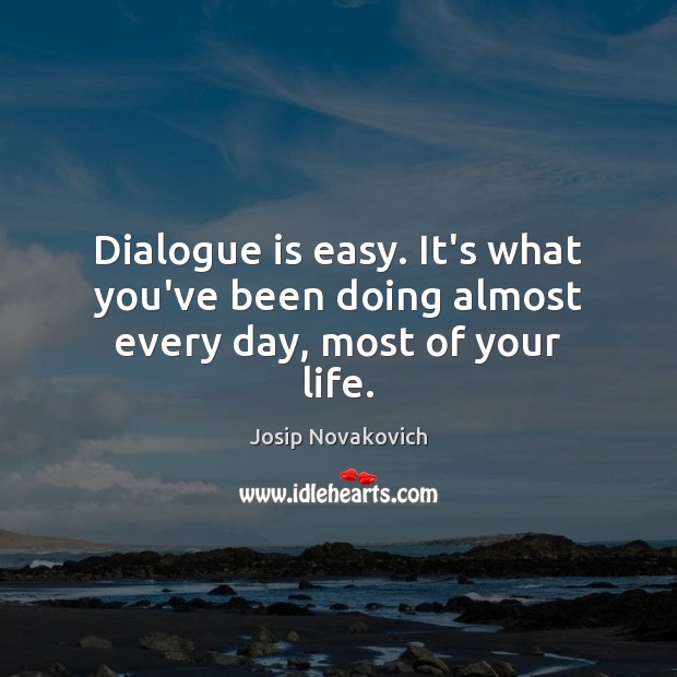 Dialogue is easy. It’s what you’ve been doing almost every day, most of your life. Image