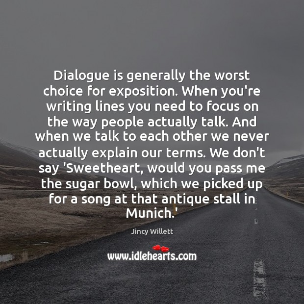 Dialogue is generally the worst choice for exposition. When you’re writing lines Image