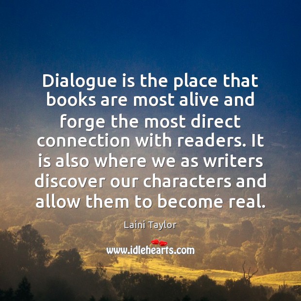 Dialogue is the place that books are most alive and forge the Laini Taylor Picture Quote
