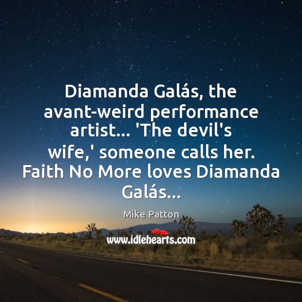 Diamanda Galás, the avant-weird performance artist… ‘The devil’s wife,’ someone Mike Patton Picture Quote
