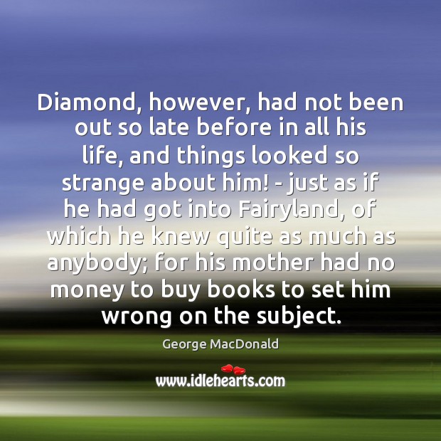 Diamond, however, had not been out so late before in all his George MacDonald Picture Quote