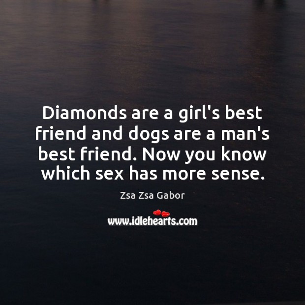 Diamonds are a girl’s best friend and dogs are a man’s best Zsa Zsa Gabor Picture Quote