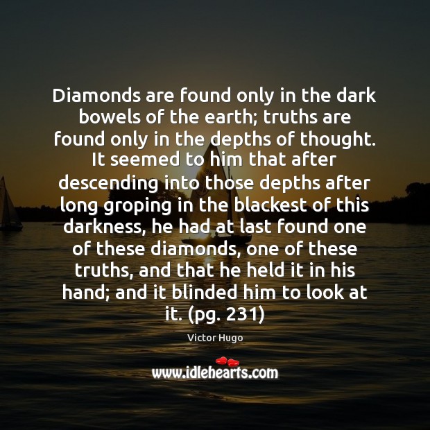 Diamonds are found only in the dark bowels of the earth; truths Victor Hugo Picture Quote
