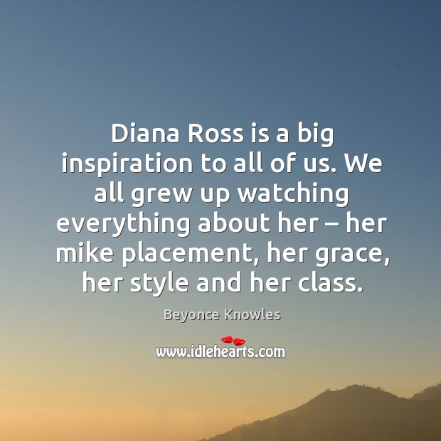 Diana ross is a big inspiration to all of us. Image