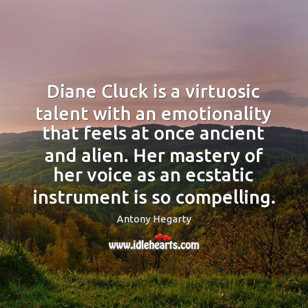 Diane Cluck is a virtuosic talent with an emotionality that feels at Antony Hegarty Picture Quote