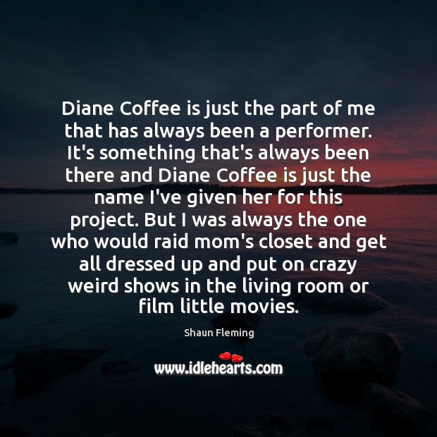 Diane Coffee is just the part of me that has always been Coffee Quotes Image