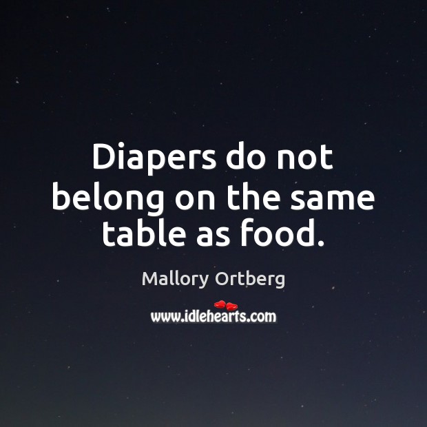 Diapers do not belong on the same table as food. Image