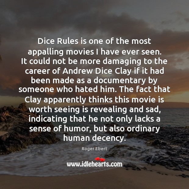 Dice Rules is one of the most appalling movies I have ever Roger Ebert Picture Quote