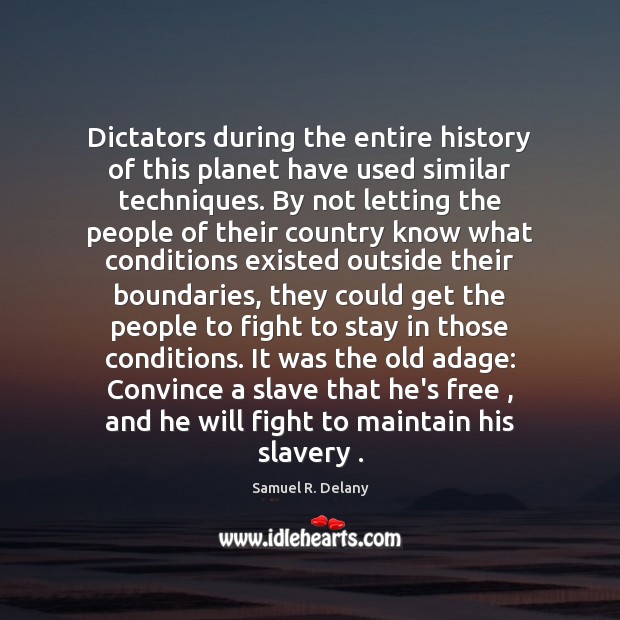 Dictators during the entire history of this planet have used similar techniques. Samuel R. Delany Picture Quote