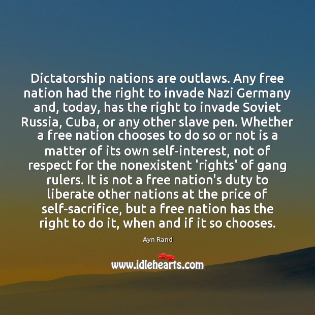 Dictatorship nations are outlaws. Any free nation had the right to invade Ayn Rand Picture Quote