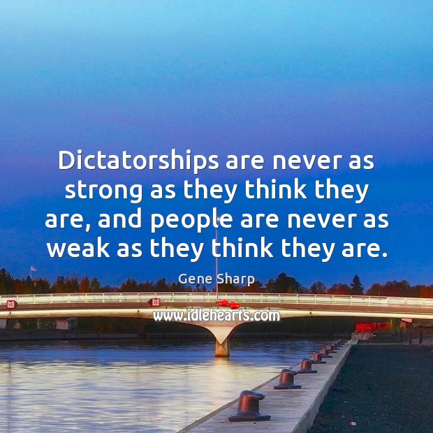 Dictatorships are never as strong as they think they are, and people Image