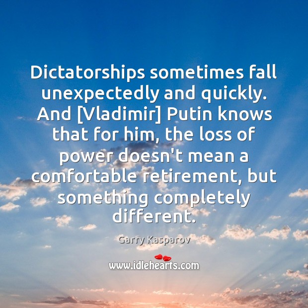 Dictatorships sometimes fall unexpectedly and quickly. And [Vladimir] Putin knows that for Image